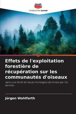 Effets de l'exploitation forestière de récupération sur les communautés d'oiseaux - Jürgen Wohlfarth - cover