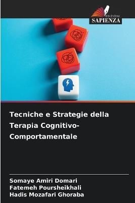 Tecniche e Strategie della Terapia Cognitivo-Comportamentale - Somaye Amiri Domari,Fatemeh Poursheikhali,Hadis Mozafari Ghoraba - cover