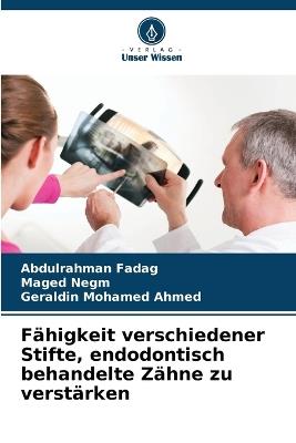 Fähigkeit verschiedener Stifte, endodontisch behandelte Zähne zu verstärken - Abdulrahman Fadag,Maged Negm,Geraldin Mohamed Ahmed - cover