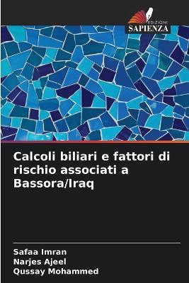 Calcoli biliari e fattori di rischio associati a Bassora/Iraq - Safaa Imran,Narjes Ajeel,Qussay Mohammed - cover