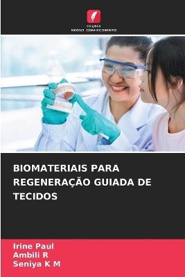 Biomateriais Para Regeneração Guiada de Tecidos - Irine Paul,Ambili R,Seniya K M - cover