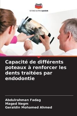 Capacité de différents poteaux à renforcer les dents traitées par endodontie - Abdulrahman Fadag,Maged Negm,Geraldin Mohamed Ahmed - cover
