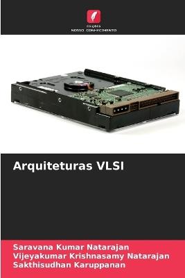 Arquiteturas VLSI - Saravana Kumar Natarajan,Vijeyakumar Krishnasamy Natarajan,Sakthisudhan Karuppanan - cover