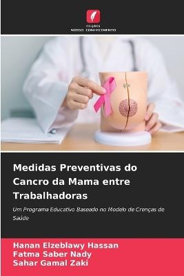 Medidas Preventivas do Cancro da Mama entre Trabalhadoras - Hanan Elzeblawy Hassan,Fatma Saber Nady,Sahar Gamal Zaki - cover