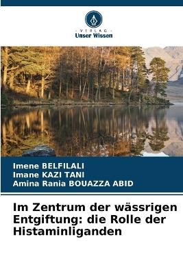 Im Zentrum der wässrigen Entgiftung: die Rolle der Histaminliganden - Imene Belfilali,Imane Kazi Tani,Amina Rania Bouazza Abid - cover