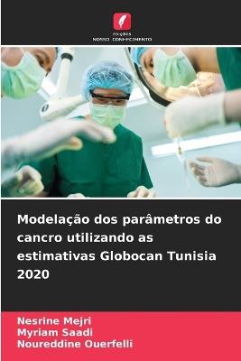 Modelação dos parâmetros do cancro utilizando as estimativas Globocan Tunisia 2020 - Nesrine Mejri,Myriam Saadi,Noureddine Ouerfelli - cover