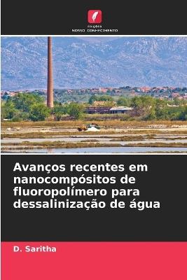 Avanços recentes em nanocompósitos de fluoropolímero para dessalinização de água - D Saritha - cover