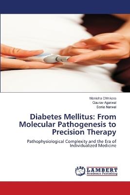 Diabetes Mellitus: From Molecular Pathogenesis to Precision Therapy - Manisha Chhikara,Gaurav Agarwal,Sonia Narwal - cover