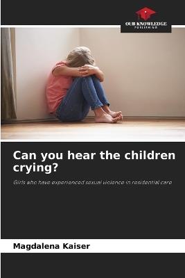 Can you hear the children crying? - Magdalena Kaiser - cover