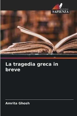La tragedia greca in breve - Amrita Ghosh - cover
