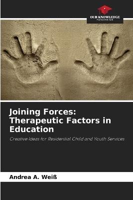 Joining Forces: Therapeutic Factors in Education - Andrea A Weiß - cover