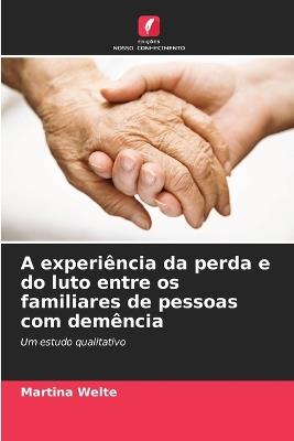 A experiência da perda e do luto entre os familiares de pessoas com demência - Martina Welte - cover