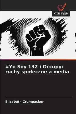 #Yo Soy 132 i Occupy: ruchy spoleczne a media - Elizabeth Crumpacker - cover