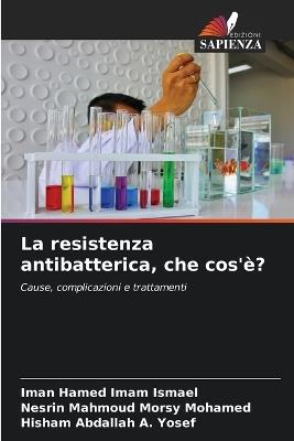 La resistenza antibatterica, che cos'è? - Iman Hamed Imam Ismael,Nesrin Mahmoud Morsy Mohamed,Hisham Abdallah A Yosef - cover