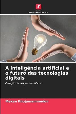 A inteligência artificial e o futuro das tecnologias digitais - Mekan Khojamammedov - cover