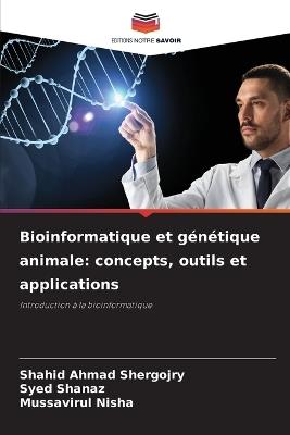 Bioinformatique et génétique animale: concepts, outils et applications - Shahid Ahmad Shergojry,Syed Shanaz,Mussavirul Nisha - cover