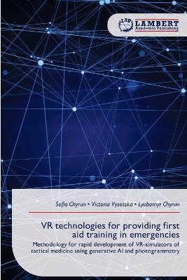 VR technologies for providing first aid training in emergencies - Sofia Chyrun,Victoria Vysotska,Lyubomyr Chyrun - cover