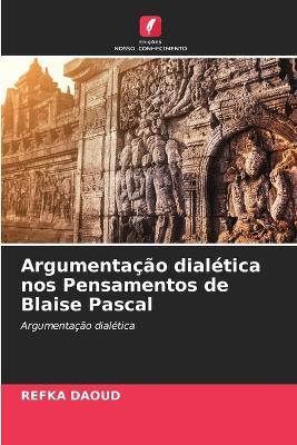Argumentação dialética nos Pensamentos de Blaise Pascal - Refka Daoud - cover