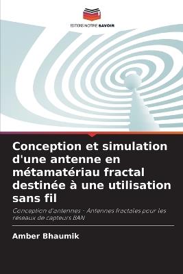 Conception et simulation d'une antenne en métamatériau fractal destinée à une utilisation sans fil - Amber Bhaumik - cover