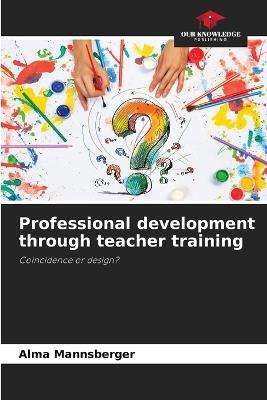 Professional development through teacher training - Alma Mannsberger - cover