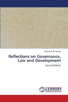 Reflections on Governance, Law and Development - Samuel K B Asante - cover