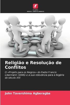 Religião e Resolução de Conflitos - John Tavershima Agberagba - cover