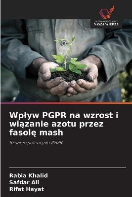 Wplyw PGPR na wzrost i wiązanie azotu przez fasolę mash - Rabia Khalid,Safdar Ali,Rifat Hayat - cover