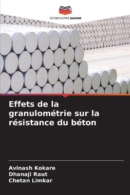 Effets de la granulométrie sur la résistance du béton - Avinash Kokare,Dhanaji Raut,Chetan Limkar - cover
