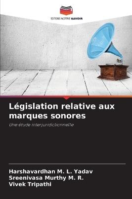 Législation relative aux marques sonores - Harshavardhan M L Yadav,Sreenivasa Murthy M R,Vivek Tripathi - cover