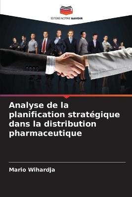 Analyse de la planification stratégique dans la distribution pharmaceutique - Mario Wihardja - cover