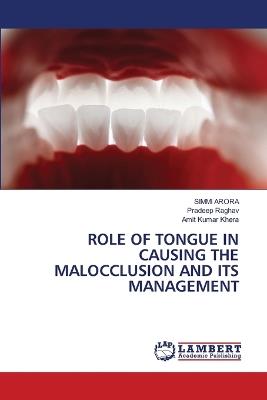 Role of Tongue in Causing the Malocclusion and Its Management - Simmi Arora,Pradeep Raghav,Amit Kumar Khera - cover