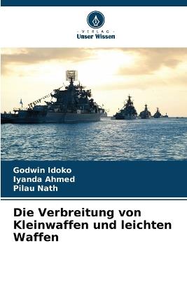 Die Verbreitung von Kleinwaffen und leichten Waffen - Godwin Idoko,Iyanda Ahmed,Pilau Nath - cover