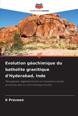 Evolution géochimique du batholite granitique d'Hyderabad, Inde - K Praveen - cover