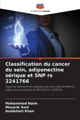 Classification du cancer du sein, adiponectine sérique et SNP rs 2241766 - Mohammed Naim,Mayank Soni,Asadullah Khan - cover