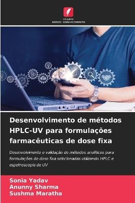 Desenvolvimento de métodos HPLC-UV para formulações farmacêuticas de dose fixa - Sonia Yadav,Anunny Sharma,Sushma Maratha - cover