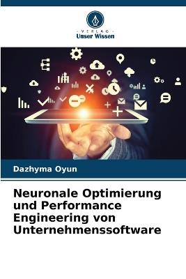 Neuronale Optimierung und Performance Engineering von Unternehmenssoftware - Dazhyma Oyun - cover