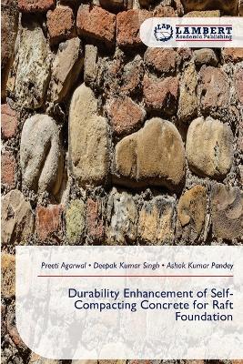 Durability Enhancement of Self-Compacting Concrete for Raft Foundation - Preeti Agarwal,Deepak Kumar Singh,Ashok Kumar Pandey - cover