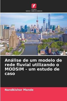 Análise de um modelo de rede fluvial utilizando o MODSIM - um estudo de caso - Nandkishor Mande - cover