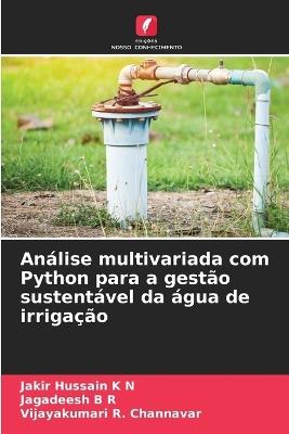 Análise multivariada com Python para a gestão sustentável da água de irrigação - Jakir Hussain K N,Jagadeesh B R,Vijayakumari R Channavar - cover