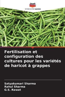 Fertilisation et configuration des cultures pour les variétés de haricot à grappes - Satyakumari Sharma,Rahul Sharma,G S Rawat - cover