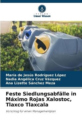 Feste Siedlungsabfälle in Máximo Rojas Xalostoc, Tlaxco Tlaxcala - María de Jesús Rodríguez López,Nadia Angélica Cruz Vázquez,Ana Lizette Sánchez Meza - cover
