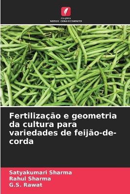 Fertilização e geometria da cultura para variedades de feijão-de-corda - Satyakumari Sharma,Rahul Sharma,G S Rawat - cover