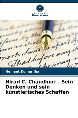 Nirad C. Chaudhuri - Sein Denken und sein künstlerisches Schaffen - Hemant Kumar Jha - cover