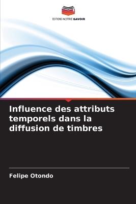 Influence des attributs temporels dans la diffusion de timbres - Felipe Otondo - cover