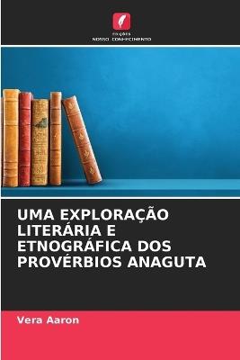 Uma Exploração Literária E Etnográfica DOS Provérbios Anaguta - Vera Aaron - cover
