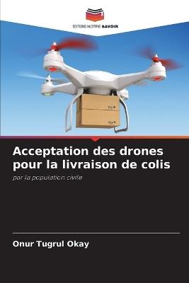 Acceptation des drones pour la livraison de colis - Onur Tugrul Okay - cover