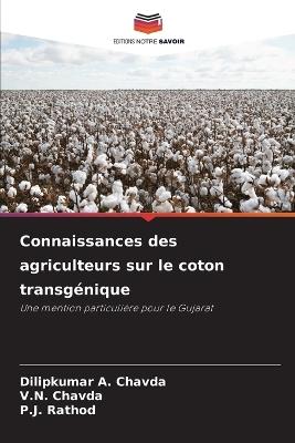 Connaissances des agriculteurs sur le coton transgénique - Dilipkumar A Chavda,V N Chavda,P J Rathod - cover