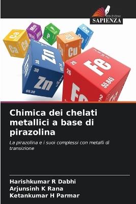 Chimica dei chelati metallici a base di pirazolina - Harishkumar R Dabhi,Arjunsinh K Rana,Ketankumar H Parmar - cover