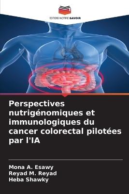 Perspectives nutrigénomiques et immunologiques du cancer colorectal pilotées par l'IA - Mona A Esawy,Reyad M Reyad,Heba Shawky - cover