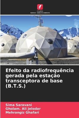 Efeito da radiofrequência gerada pela estação transceptora de base (B.T.S.) - Sima Saravani,Gholam Ali Jelodar,Mehrangiz Ghafari - cover